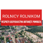 Rolnicy Rolnikom – wesprzyj gospodarstwa dotknięte powodzią