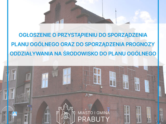 OGŁOSZENIE Burmistrza Miasta i Gminy Prabuty o przystąpieniu do sporządzenia planu ogólnego  oraz do sporządzenia prognozy oddziaływania na środowisko do planu ogólnego