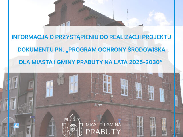 Informacja o przystąpieniu do realizacji projektu dokumentu pn. „Program Ochrony Środowiska dla Miasta i Gminy Prabuty na lata 2025-2030”